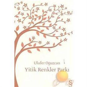 Yitik Renkler Parkı - Ulufer Oğuzcan