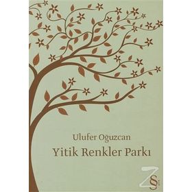 Yitik Renkler Parkı - Ulufer Oğuzcan