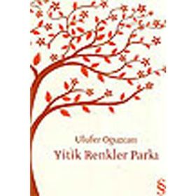 Yitik Renkler Parkı - Ulufer Oğuzcan
