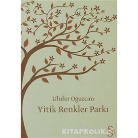 Yitik Renkler Parkı - Ulufer Oğuzcan
