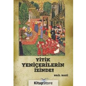 Yitik Yeniçerilerin İzinde! - Nail Baki