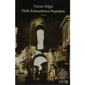 YITIK ZAMANLARIN PEŞİNDEN - NAZAN BILGEL