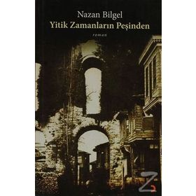 YITIK ZAMANLARIN PEŞİNDEN - NAZAN BILGEL