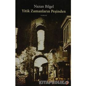 YITIK ZAMANLARIN PEŞİNDEN - NAZAN BILGEL