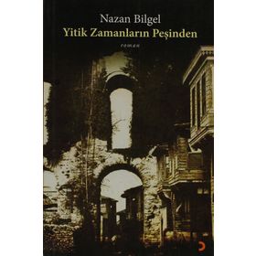 YITIK ZAMANLARIN PEŞİNDEN - NAZAN BILGEL