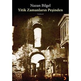 YITIK ZAMANLARIN PEŞİNDEN - NAZAN BILGEL