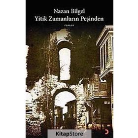 YITIK ZAMANLARIN PEŞİNDEN - NAZAN BILGEL