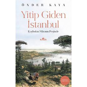 YITIP GIDEN İSTANBUL KAYBOLAN MİRASIN İZİNDE - ÖNDER KAYA