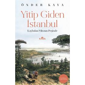 YITIP GIDEN İSTANBUL KAYBOLAN MİRASIN İZİNDE - ÖNDER KAYA