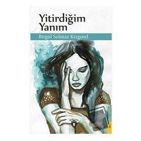 Yitirdiğim Yanım - Birgül Solmaz Kızgınel