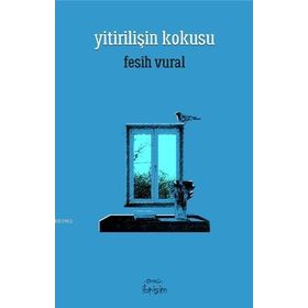 Yitirilişin Kokusu - Fesih Vural