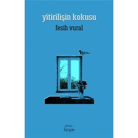 Yitirilişin Kokusu - Fesih Vural