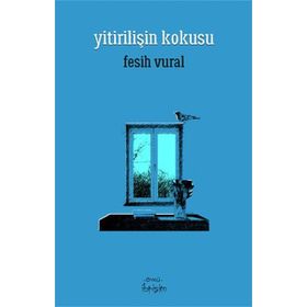 Yitirilişin Kokusu - Fesih Vural