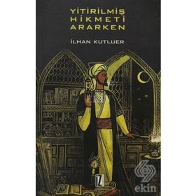YİTİRİLMİŞ HIKMETI ARARKEN - İLHAN KUTLUER