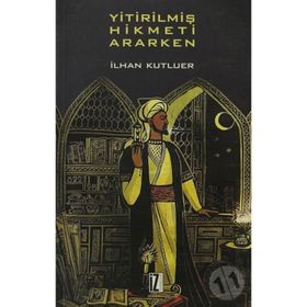 YİTİRİLMİŞ HIKMETI ARARKEN - İLHAN KUTLUER