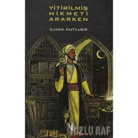 YİTİRİLMİŞ HIKMETI ARARKEN - İLHAN KUTLUER