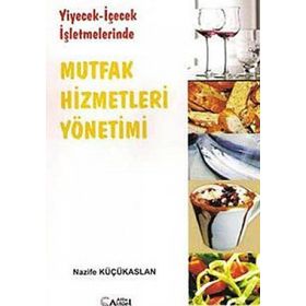 YIYECEK - İÇECEK İŞLETMELERİNDE MUTFAK HIZMETLERI YÖNETİMİ - NAZIFE KÜÇÜKASLAN