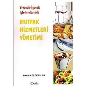 YIYECEK - İÇECEK İŞLETMELERİNDE MUTFAK HIZMETLERI YÖNETİMİ - NAZIFE KÜÇÜKASLAN