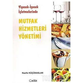 YIYECEK - İÇECEK İŞLETMELERİNDE MUTFAK HIZMETLERI YÖNETİMİ - NAZIFE KÜÇÜKASLAN