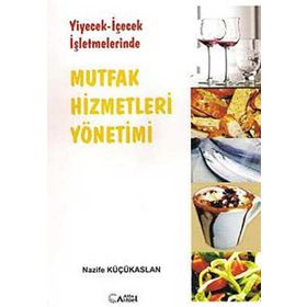 YIYECEK - İÇECEK İŞLETMELERİNDE MUTFAK HIZMETLERI YÖNETİMİ - NAZIFE KÜÇÜKASLAN