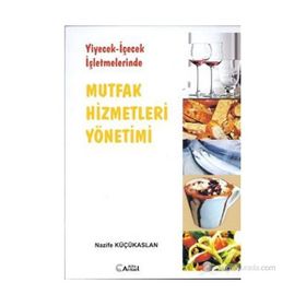 YIYECEK - İÇECEK İŞLETMELERİNDE MUTFAK HIZMETLERI YÖNETİMİ - NAZIFE KÜÇÜKASLAN
