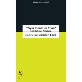 Yiyin Efendiler Yiyin-Şiirli Sofralar Antolojisi - Gültekin Emre