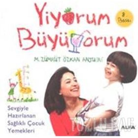 YIYORUM BÜYÜYORUM SEVGIYLE HAZIRLANAN SAĞLIKLI ÇOCUK YEMEKLERI - M. ZÜMRÜT;ÖZKAN ANJUERE