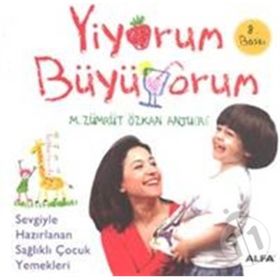 YIYORUM BÜYÜYORUM SEVGIYLE HAZIRLANAN SAĞLIKLI ÇOCUK YEMEKLERI - M. ZÜMRÜT;ÖZKAN ANJUERE