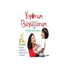 YIYORUM BÜYÜYORUM SEVGIYLE HAZIRLANAN SAĞLIKLI ÇOCUK YEMEKLERI - M. ZÜMRÜT;ÖZKAN ANJUERE