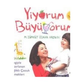 YIYORUM BÜYÜYORUM SEVGIYLE HAZIRLANAN SAĞLIKLI ÇOCUK YEMEKLERI - M. ZÜMRÜT;ÖZKAN ANJUERE