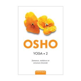YOGA 2 ZAMANIN MEKÂNIN VE ARZUNUN ÖTESİNDE - OSHO (BHAGMAN SHREE RAJNEESH)