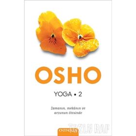YOGA 2 ZAMANIN MEKÂNIN VE ARZUNUN ÖTESİNDE - OSHO (BHAGMAN SHREE RAJNEESH)