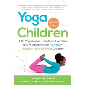Yoga for Children: 200+ Yoga Poses Breathing Exercises and Meditations for Healthier Happier More Resilient Children