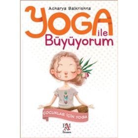 Yoga ile Büyüyorum-Çocuklar için Yoga - Acharya Balkrishna