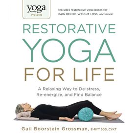 Yoga Journal Presents Restorative Yoga for Life