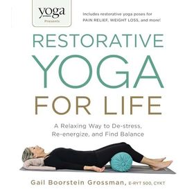Yoga Journal Presents Restorative Yoga for Life