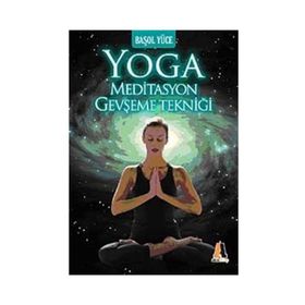 YOGA MEDITASYON GEVŞEME TEKNİĞİ - BAŞOL YÜCE