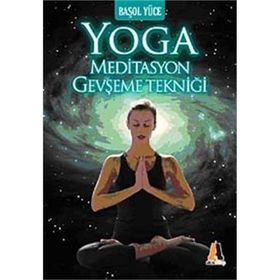 YOGA MEDITASYON GEVŞEME TEKNİĞİ - BAŞOL YÜCE