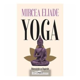 YOGA ÖLÜMSÜZLÜK VE ÖZGÜRLÜK - MIRCEA ELIADE