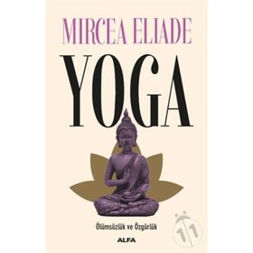 YOGA ÖLÜMSÜZLÜK VE ÖZGÜRLÜK - MIRCEA ELIADE