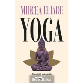 YOGA ÖLÜMSÜZLÜK VE ÖZGÜRLÜK - MIRCEA ELIADE