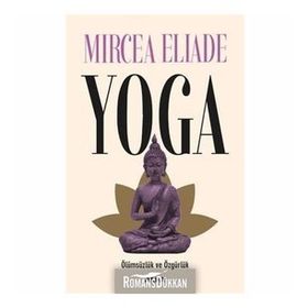 YOGA ÖLÜMSÜZLÜK VE ÖZGÜRLÜK - MIRCEA ELIADE