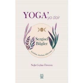 Yoga'ya Dair Sezgisel Bilgiler - Nejla Ceylan Özveren