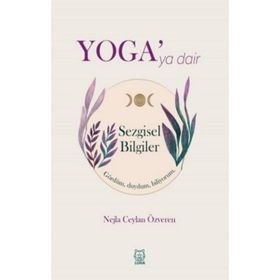 Yoga'ya Dair Sezgisel Bilgiler - Nejla Ceylan Özveren