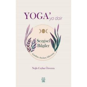 Yoga'ya Dair Sezgisel Bilgiler - Nejla Ceylan Özveren