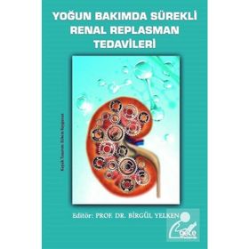 Yoğun Bakımda Sürekli Renal Replasman Tedavileri - Birgül Yelken