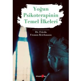 Yoğun Psikoterapinin Temel İlkeleri - Dr. Frieda Fromm Reichmann