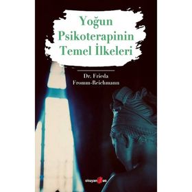 Yoğun Psikoterapinin Temel İlkeleri - Dr. Frieda Fromm Reichmann