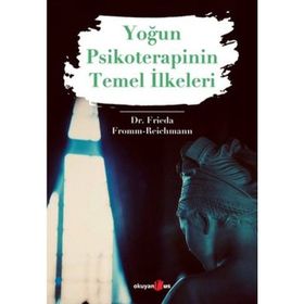 Yoğun Psikoterapinin Temel İlkeleri - Dr. Frieda Fromm Reichmann
