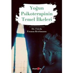 Yoğun Psikoterapinin Temel İlkeleri - Dr. Frieda Fromm Reichmann